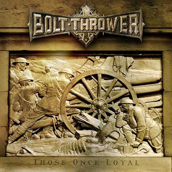 Bolt Thrower ”Those once loyal”