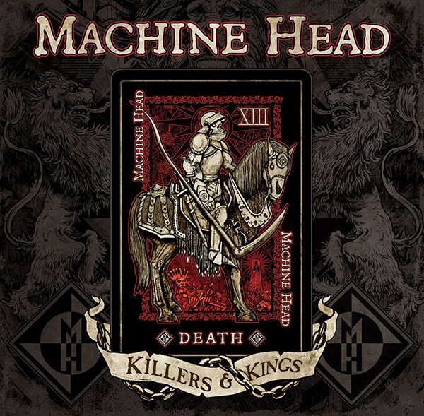 Machine Head ”Killers and kings”.